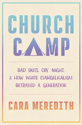 Church Camp: Bad Skits, Cry Night, and How White Evangelicalism Betrayed a Generation Hardcover  April 29, 2025