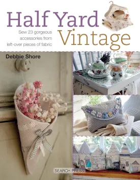 Half Yard Vintage: Sew 23 gorgeous accessories from left-over pieces of fabric Paperback  October 1, 2017