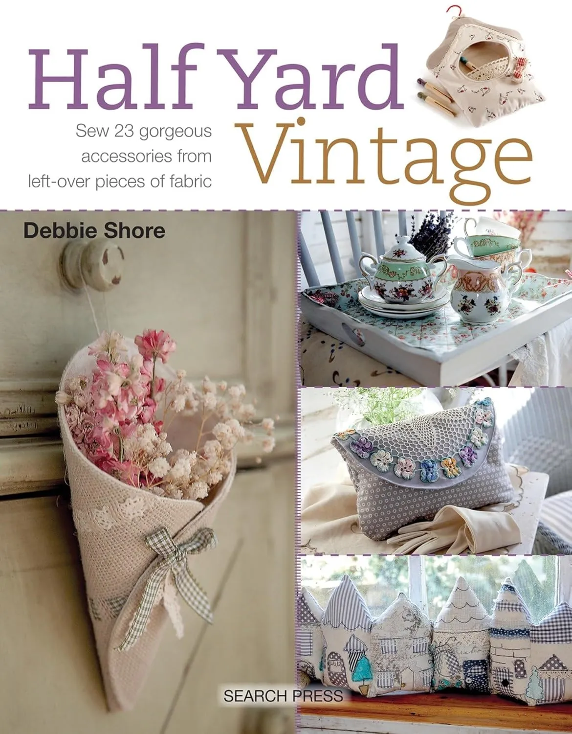 Half Yard Vintage: Sew 23 gorgeous accessories from left-over pieces of fabric Paperback  October 1, 2017