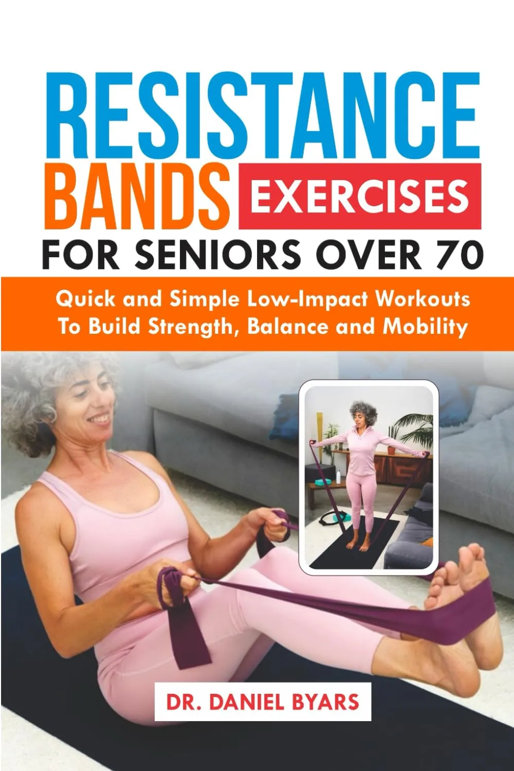 Resistance Bands Exercises For Seniors Over 70: Quick and Simple Low-Impact Workouts to Build Strength, Balance and Mobility Paperback  October 30, 2024