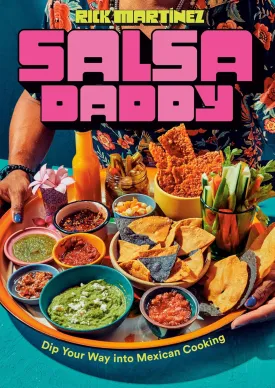 Salsa Daddy: A Cookbook: Dip Your Way into Mexican Cooking Hardcover  April 29, 2025