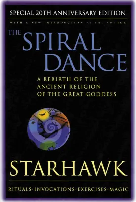 The Spiral Dance: A Rebirth of the Ancient Religion of the Goddess: 20th Anniversary Edition Paperback  September 22, 1999