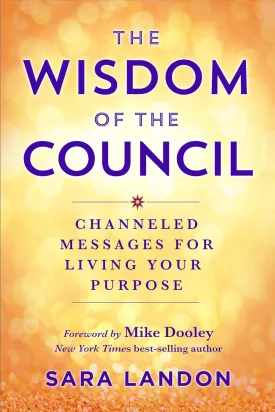 The Wisdom of The Council: Channeled Messages for Living Your Purpose Paperback  November 1, 2022
